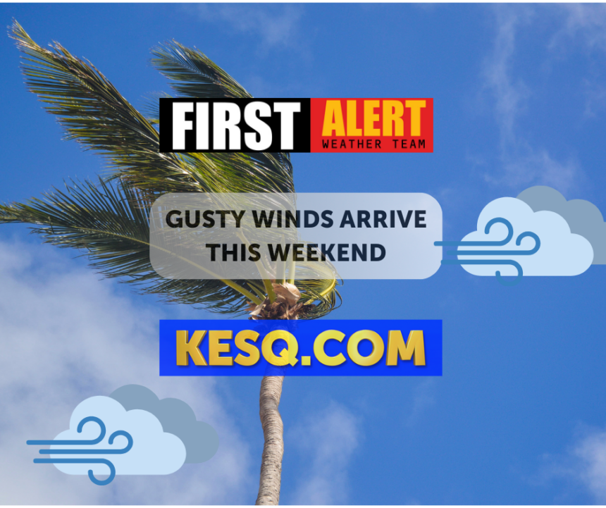 Gusty Winds Loom In The Weekend Forecast - KESQ