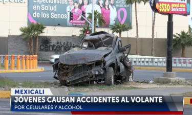 Jóvenes en Mexicali causan accidentes por Alcohol y por Celulares